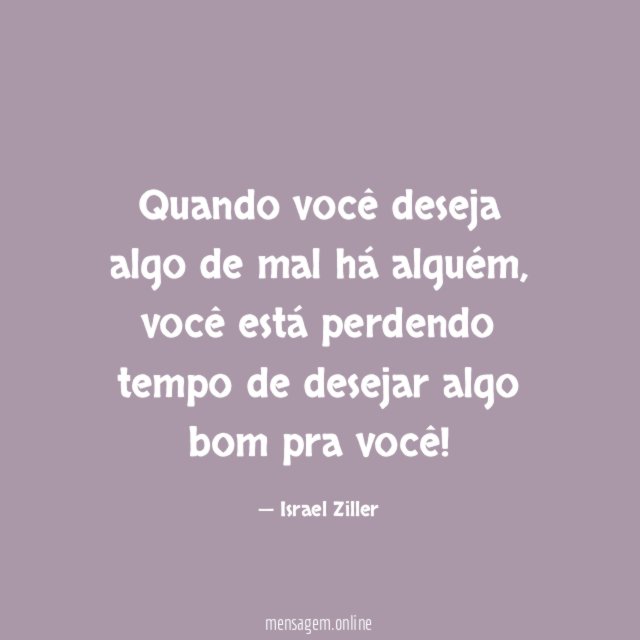 Quando você deseja algo de mal há alguém