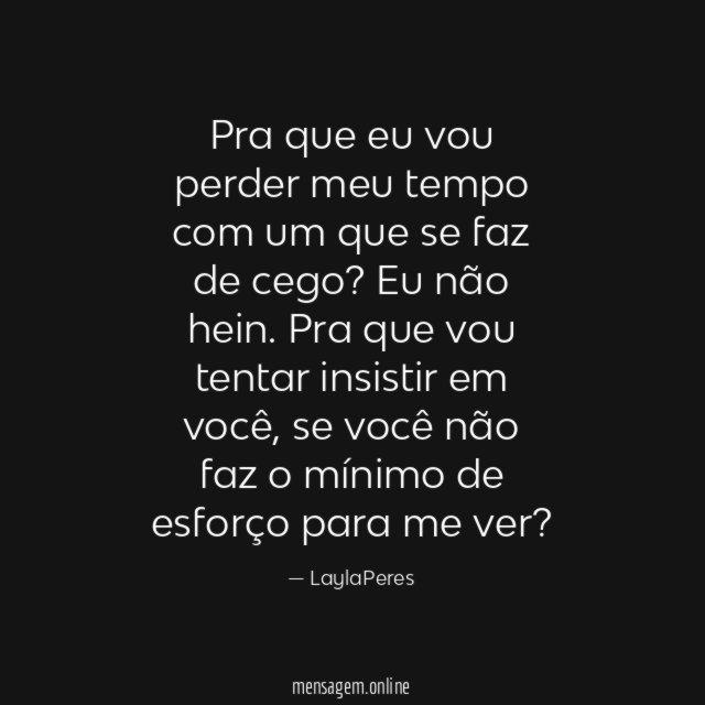 Pra que eu vou perder meu tempo com