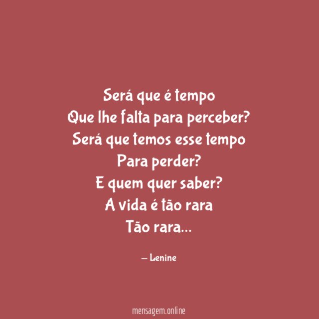 Será que é tempo Que lhe falta para perceber