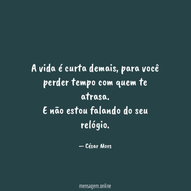 A vida é curta demais