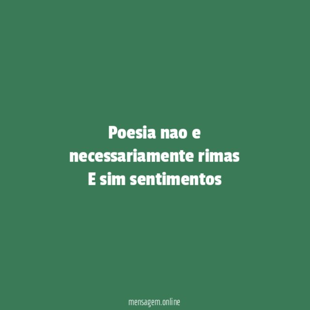 Poesia nao e necessariamente rimas E sim sentimentos