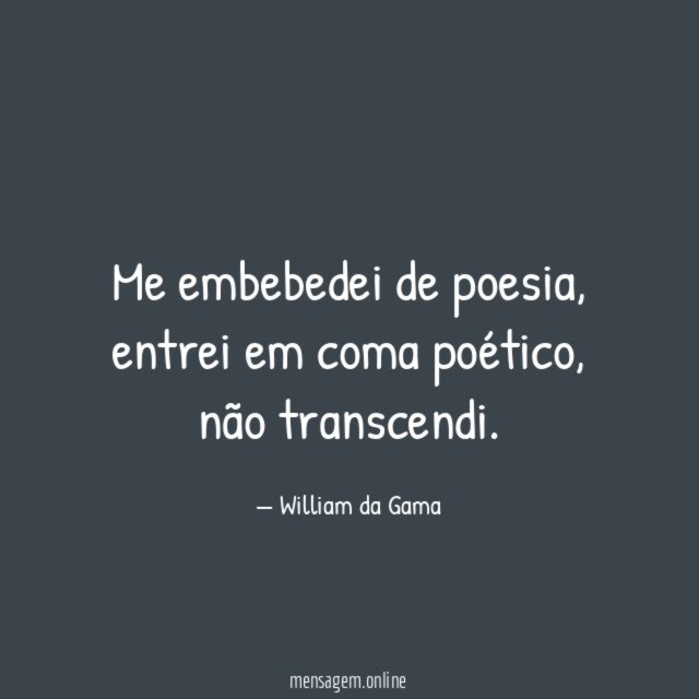 Me embebedei de poesia
