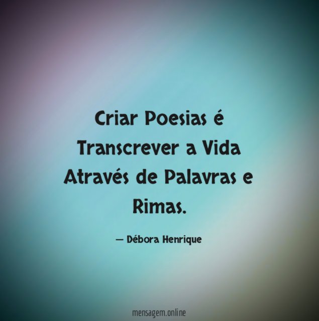 Criar Poesias é Transcrever a Vida Através de Palavras e Rimas