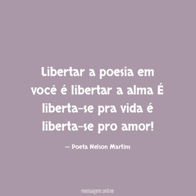 Libertar a poesia em você é libertar a