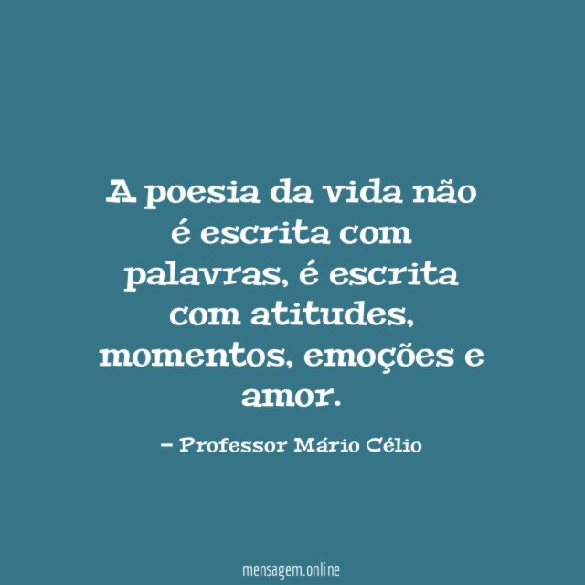 A poesia da vida não é escrita com palavras