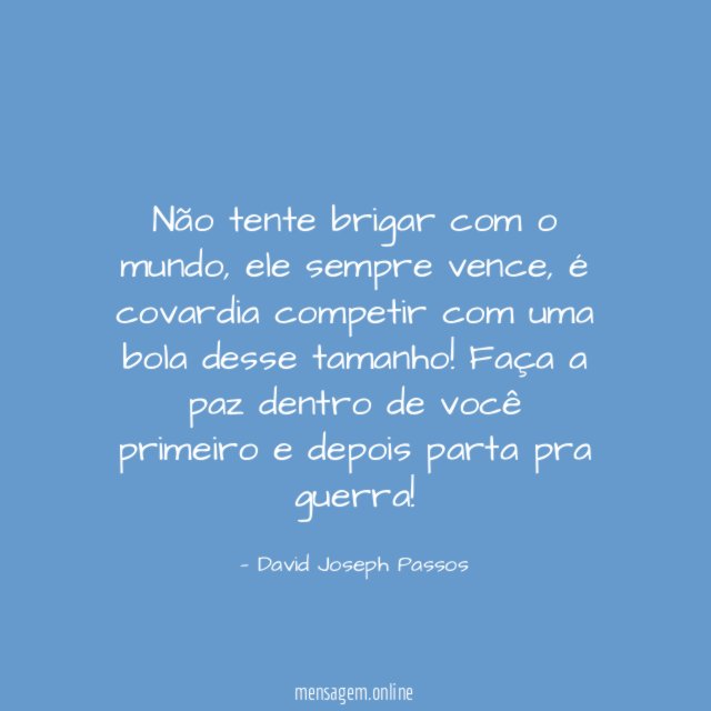 Não tente brigar com o mundo