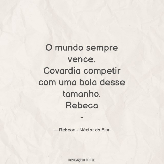 O mundo sempre vence.
Covardia competir com uma bola desse tamanho.