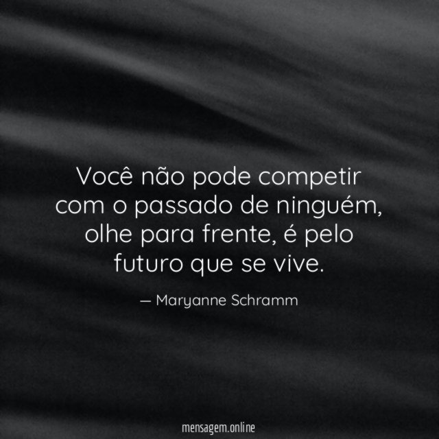Você não pode competir com o passado de ninguém