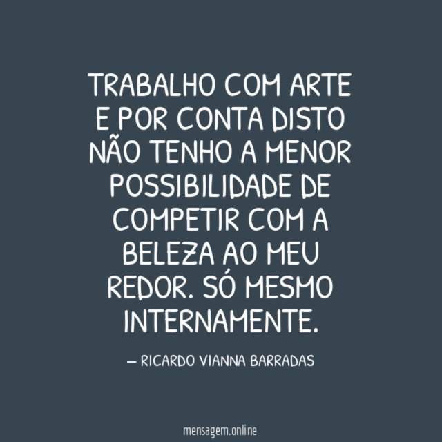 Trabalho com arte e por conta disto não