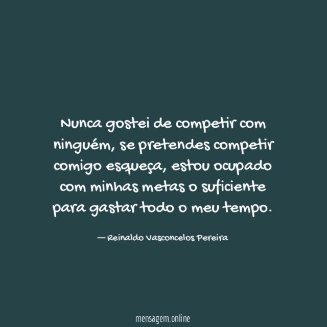 Nunca gostei de competir com ninguém