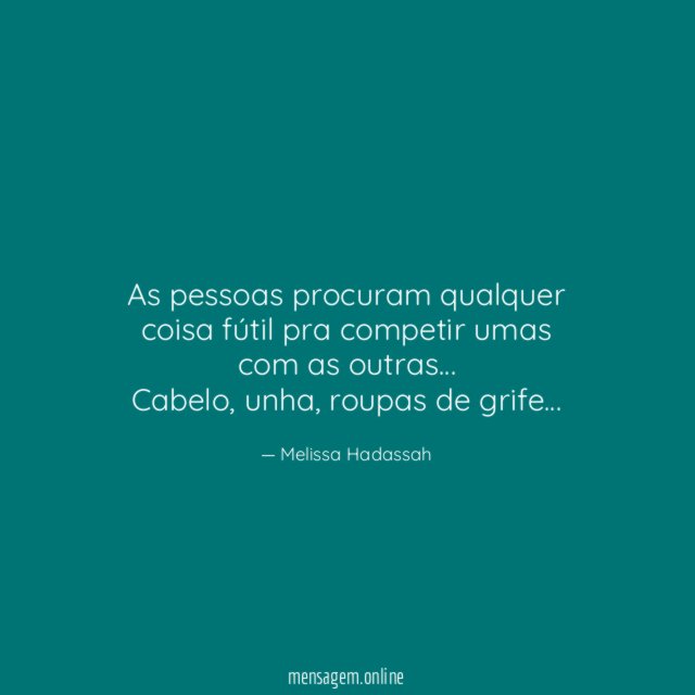 As pessoas procuram qualquer coisa fútil pra competir