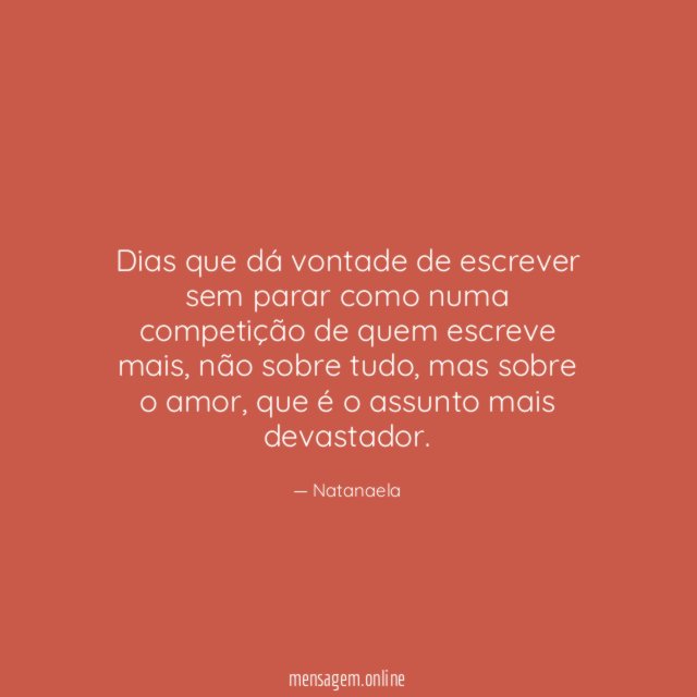 Dias que dá vontade de escrever sem parar