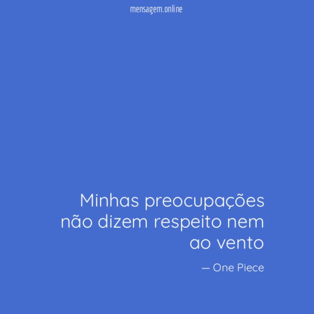 Minhas preocupações não dizem respeito nem ao vento