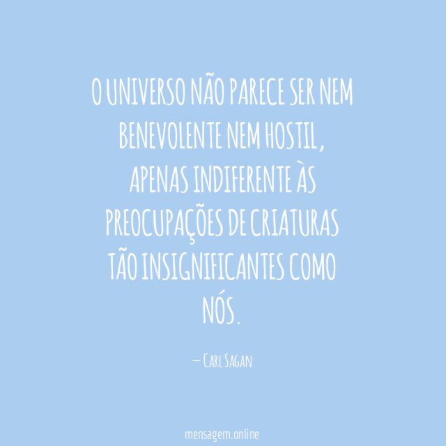 O universo não parece ser nem benevolente nem hostil