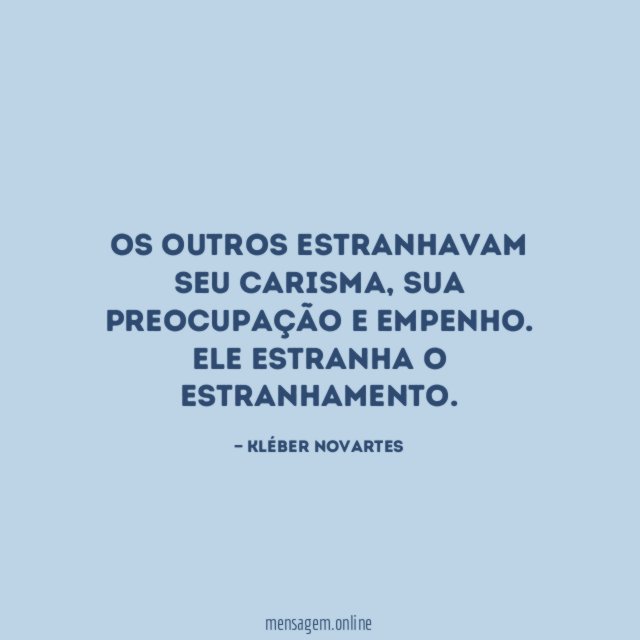 Os outros estranhavam seu carisma