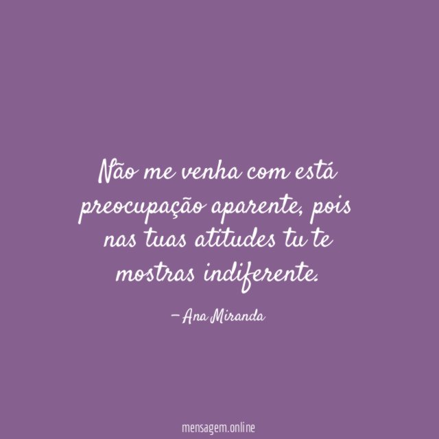Não me venha com está preocupação aparente