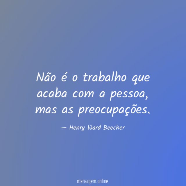 Não é o trabalho que acaba com a pessoa