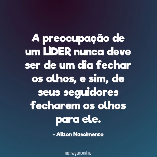 A preocupação de um LÍDER nunca deve ser