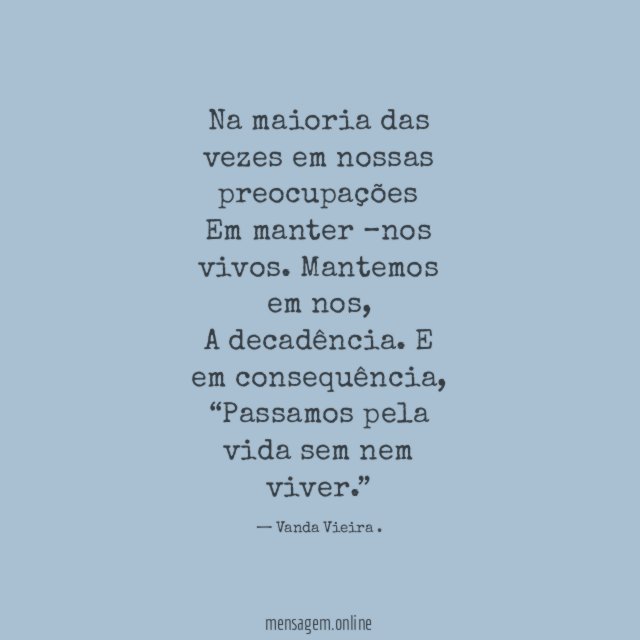 Na maioria das vezes em nossas preocupações Em manter –nos vivos