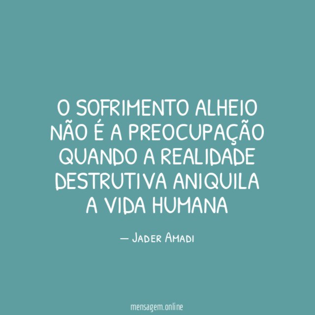 O sofrimento alheio não é a preocupação quando