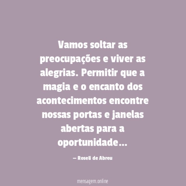 Vamos soltar as preocupações e viver as alegrias