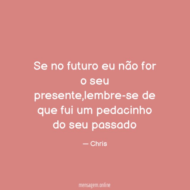Se no futuro eu não for o seu presente
