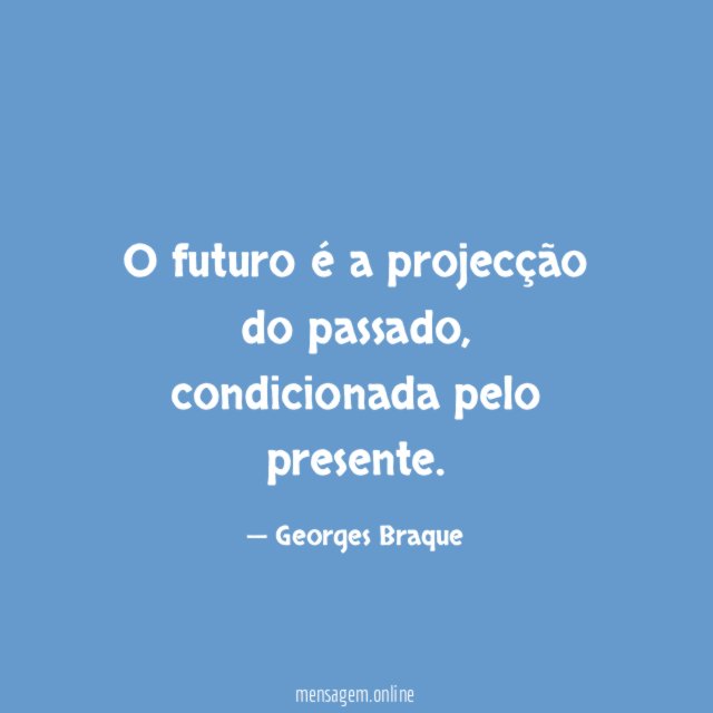 O futuro é a projecção do passado