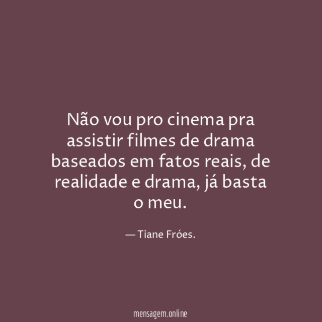 Não vou pro cinema pra assistir filmes de