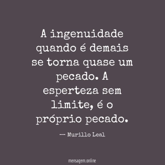 A ingenuidade quando é demais se torna quase um pecado