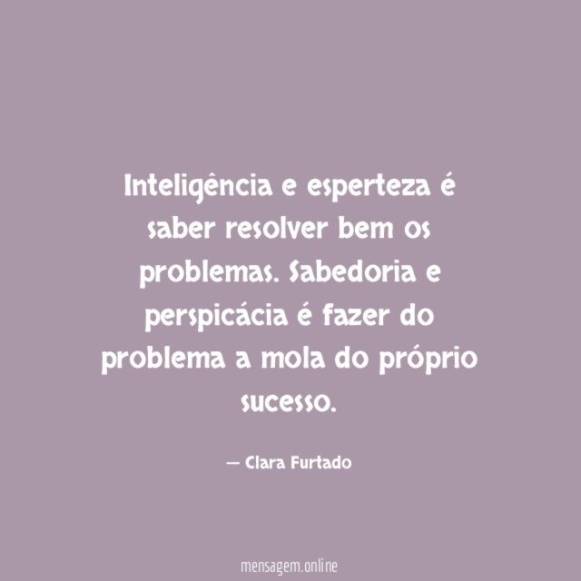 Inteligência e esperteza é saber resolver bem os problemas