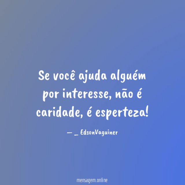 Se você ajuda alguém por interesse