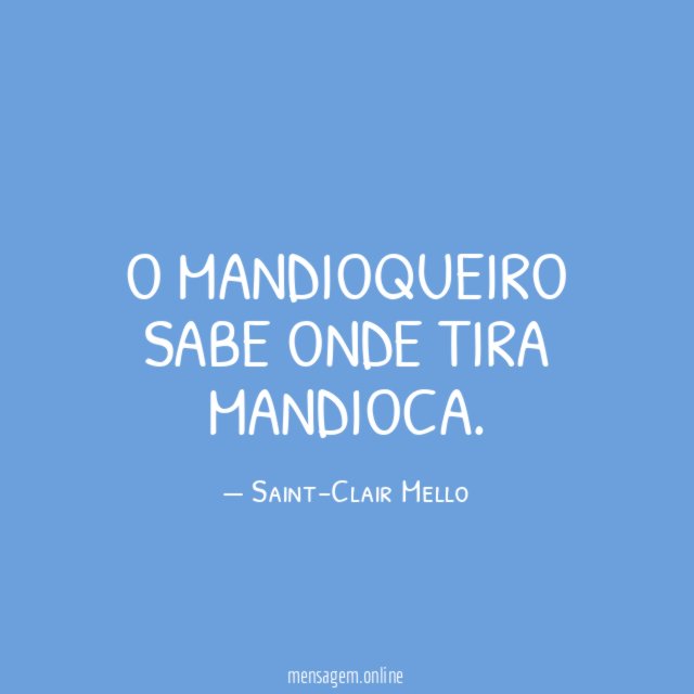O mandioqueiro sabe onde tira mandioca