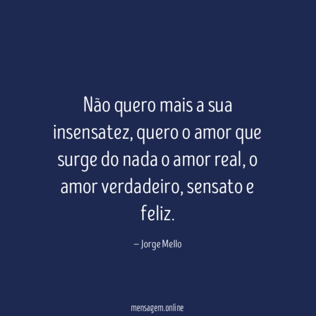 Não quero mais a sua insensatez