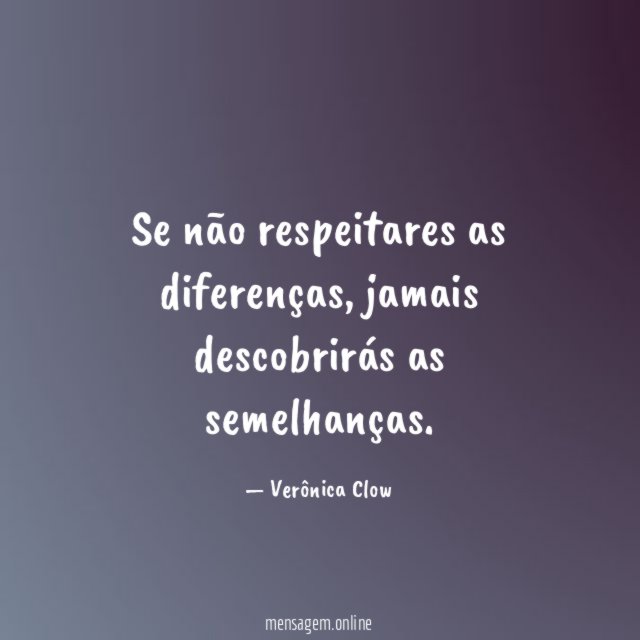 Se não respeitares as diferenças