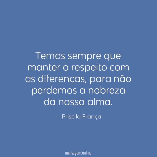 Temos sempre que manter o respeito com as diferenças