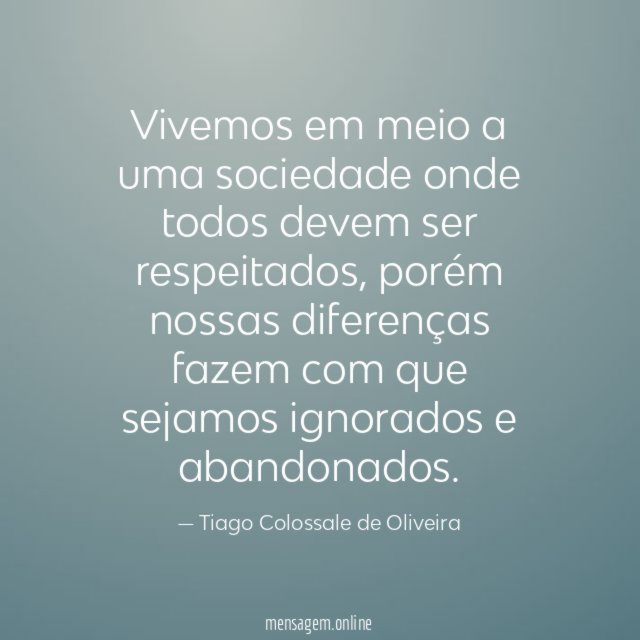 Vivemos em meio a uma sociedade onde todos devem ser respeitados