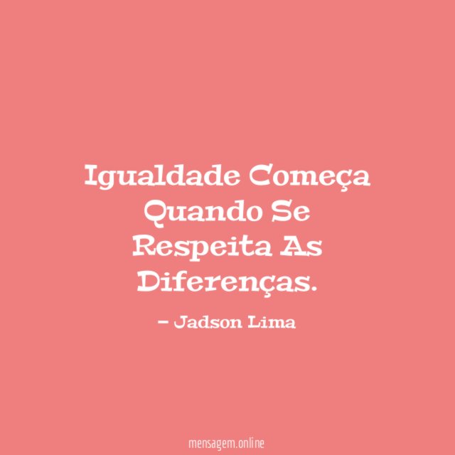 Igualdade Começa Quando Se Respeita As Diferenças