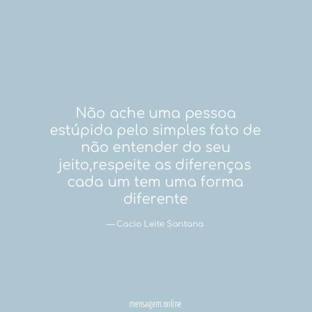 Não ache uma pessoa estúpida pelo simples fato