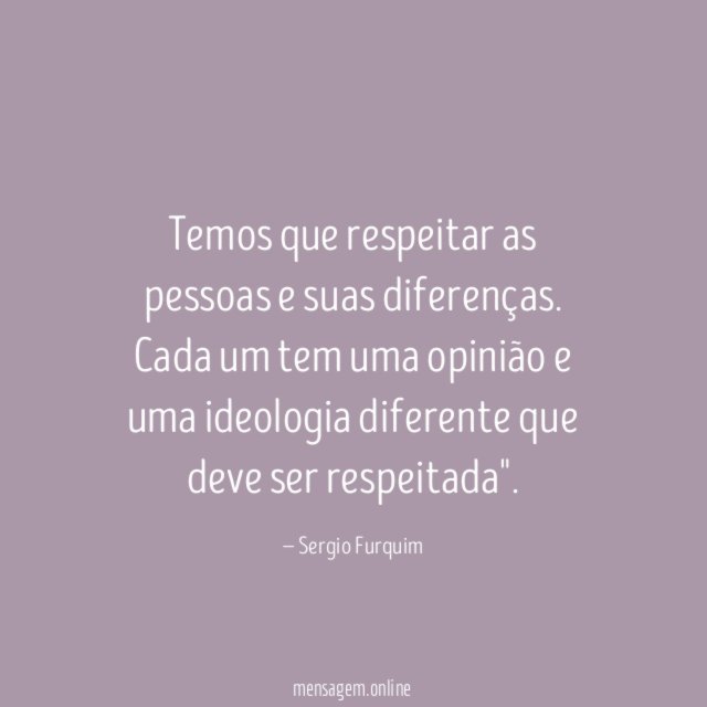 Temos que respeitar as pessoas e suas diferenças