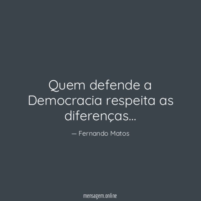 Quem defende a Democracia respeita as diferenças