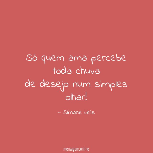Só quem ama percebe toda chuva de desejo num simples olhar
