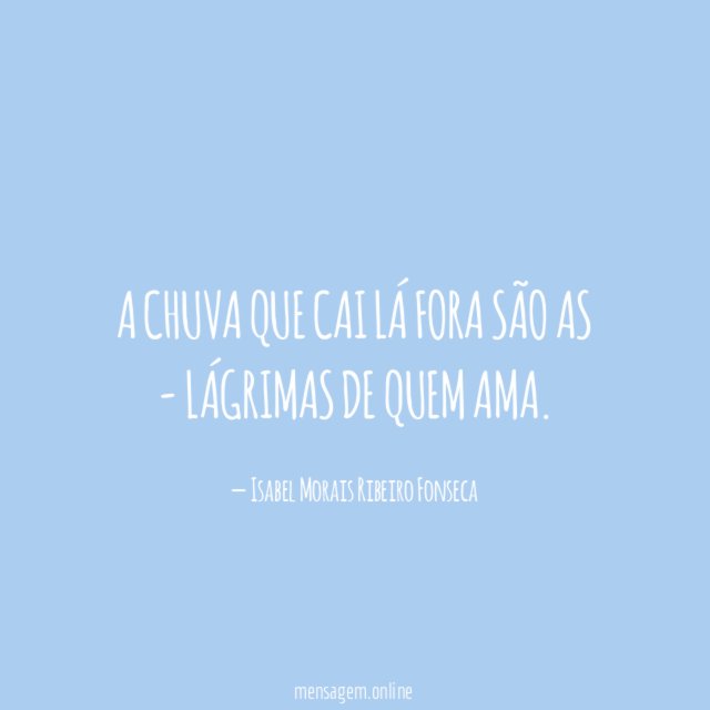A chuva que cai lá fora são as