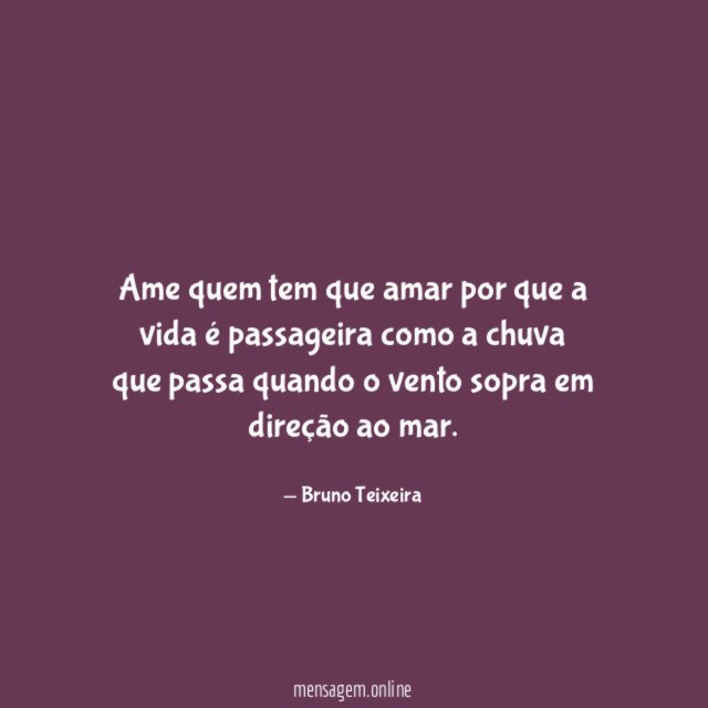 Ame quem tem que amar por que a