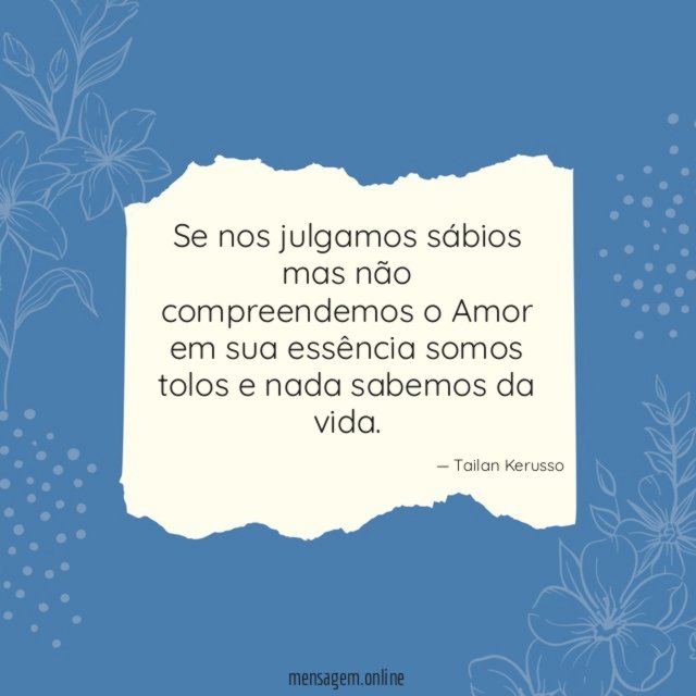 Se nos julgamos sábios mas não compreendemos