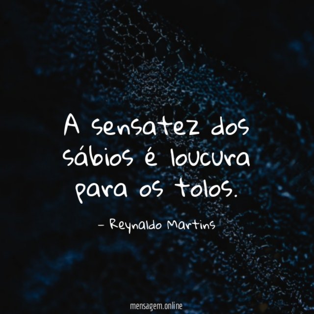 A sensatez dos sábios é loucura para os tolos