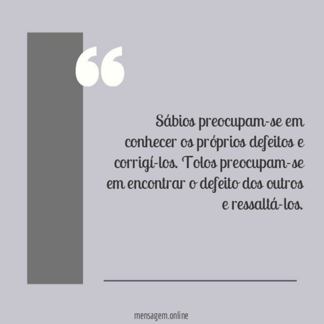Sábios preocupam-se em conhecer os próprios defeitos e corrigí-los