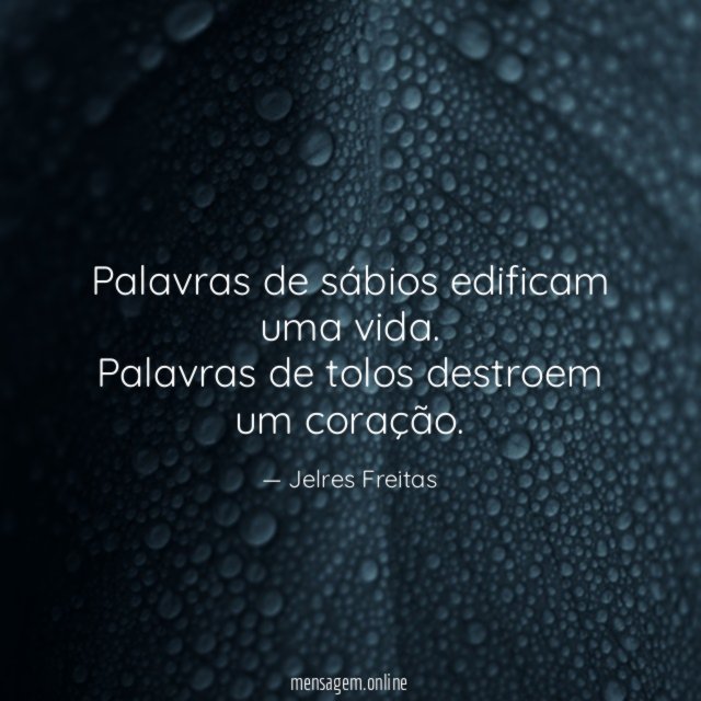 Palavras de sábios edificam uma vida