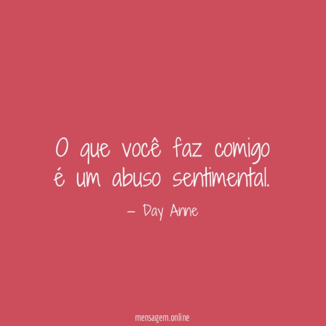 O que você faz comigo é um abuso sentimental