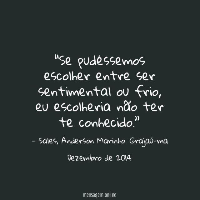 Se pudéssemos escolher entre ser sentimental ou frio