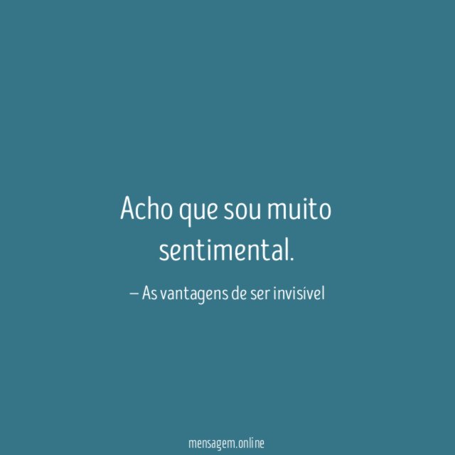 Acho que sou muito sentimental
